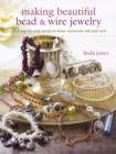 Image for Making beautiful bead &amp; wire jewelry  : 30 step-by-step projects from materials old and new