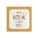 Image for I Made A Book About You : Create a book that&#39;s as unique as the person you are gifting it to!