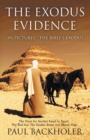 Image for The Exodus Evidence in Pictures - the Bible&#39;s Exodus: The Hunt for Ancient Israel in Egypt, the Red Sea, the Exodus Route and Mount Sinai. The Search for Proof : Can We Find Any Archaeological Data to