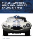 Image for The All-American Heroe and Jaguar&#39;s Racing  E-types : Briggs Cunningham&#39;s Le Mans dream, US road racing and the legendary Jaguar E-type