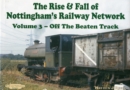 Image for The Rise and Fall of Nottingham&#39;s Railways Network : Off The Beaten Track