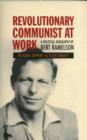 Image for Revolutionary communist at work  : a political biography of Bert Ramelson