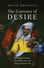 Image for The Currency of Desire : Libidinal Economy, Psychoanalysis and Sexual Revolution