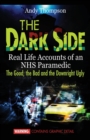 Image for The Dark Side : Real Life Accounts of an NHS Paramedic the Good, the Bad and the Downright Ugly