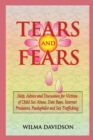 Image for Tears and fears  : help, advice and discussion for victims of child sexual abuse, sex trafficking, date rape, internet predators, chat rooms and paedophiles