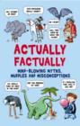Image for Actually factually: mind-blowing myths, muddles and misconceptions