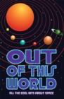 Image for Out of this world  : all the cool bits about space