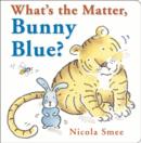 Image for What&#39;s the Matter, Bunny Blue?