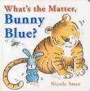 Image for What&#39;s the Matter, Bunny Blue?