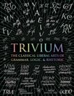 Image for Trivium  : the classical liberal arts of grammar, logic, &amp; rhetoric