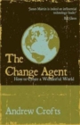 Image for The change agent  : how to create a wonderful world