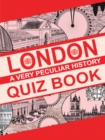 Image for London  : a very peculiar history quiz book