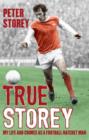 Image for True Storey: my life and crimes as a football hatchet man