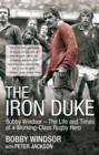 Image for The iron duke: Bobby Windsor - the life and times of a working-class rugby hero