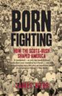 Image for Born fighting: how the Scots-Irish shaped America
