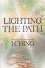 Image for Lighting the path: a guide to using and understanding the I Ching, or book of changes, the ancient and wonderful Chinese oracle