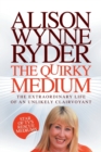 Image for The Quirky Medium : The Extraordinary Life of an Unlikely Clairvoyant, Star of TV&#39;s Rescue Mediums