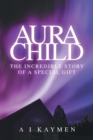 Image for Aura child  : the incredible story of a special gift