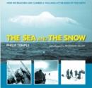 Image for The sea and the snow  : how we reached and climbed a volcano at the ends of the earth