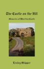 Image for The Castle on the Hill : Memories of Whorlton Castle