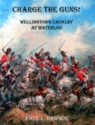 Image for Charge the Guns!: Wellington&#39;s Cavalry at Waterloo