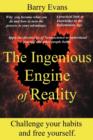 Image for The Ingenious Engine of Reality : Challenge Your Habits and Free Yourself by Discovering the Lessons of Neuroscience to Understand Yourself and Other People Better.