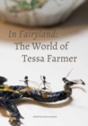 Image for In Fairyland : The World of Tessa Farmer