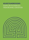 Image for Neurotransmissions : Essays on Psychedelics from Breaking Convention
