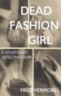 Image for Dead fashion girl  : a situationist detective story