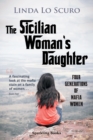 Image for The Sicilian woman&#39;s daughter  : four generations of mafia women : The Sicilian Woman&#39;s Daughter: Four generations of mafia women