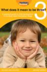 Image for What Does It Mean to Be Three?: A Practical Guide to Child Development in the Early Years Early Years [sic] Foundation Stage