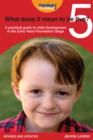 Image for What Does It Mean to Be Five?: A Practical Guide to Child Development in the Early Years Early Years [sic] Foundatin Stage