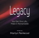 Image for Legacy : You Get One Life... Make It Remarkable