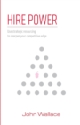 Image for Hire Power : Use Strategic Resourcing to Sharpen Your Competitive Edge