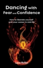 Image for Dancing with fear and confidence  : how to liberate yourself and your career in mid-life