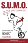 Image for S.U.M.O: shut up, move on : the straight-talking guide to creating and enjoying a brilliant life