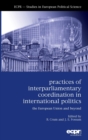 Image for Practices of interparliamentary coordination in international politics  : the European Union and beyond