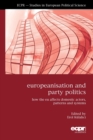 Image for Europeanisation and party politics  : how the EU affects domestic actors, patterns and systems