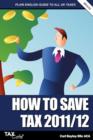 Image for How to Save Tax 2011/12 : A Plain English Guide to UK Taxation