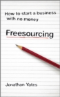 Image for Freesourcing: How to Start a Business With No Money
