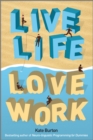 Image for Live life, love work  : reclaim your personal life, love your professional life