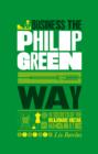 Image for The unauthorized guide to doing business the Philip Green way  : 10 secrets of the billionaire retail magnate