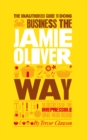 Image for Business the Jamie Oliver way  : 10 secrets of the irrepressible one-man brand