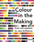 Image for Colour in the making  : from old wisdom to new brilliance