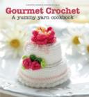 Image for Gourmet crochet  : a yummy yarn cookbook