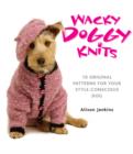 Image for Wacky doggy knits  : 10 original patterns for your style-conscious dog