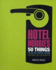 Image for Hotel hobbies  : 50 things to do in a hotel room that won&#39;t get you arrested