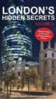 Image for London&#39;s hidden secrets  : discover more of the city&#39;s amazing secret placesVolume 2 : Volume 2 : Discover More of the City&#39;s Amazing Secret Places