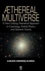Image for Aethereal Multiverse : A New Unifying Theoretical Approach to Cosmology, Particle Physics and Gravity