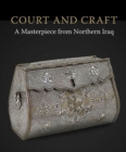 Image for Court and craft  : a masterpiece from Northern Iraq